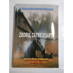 ZBORUL  CATRE  MOARTE (autograf si dedicatia autorului pentru generalul Iulian Vlad)  -  Alexandru  Bochis Borsanu  -